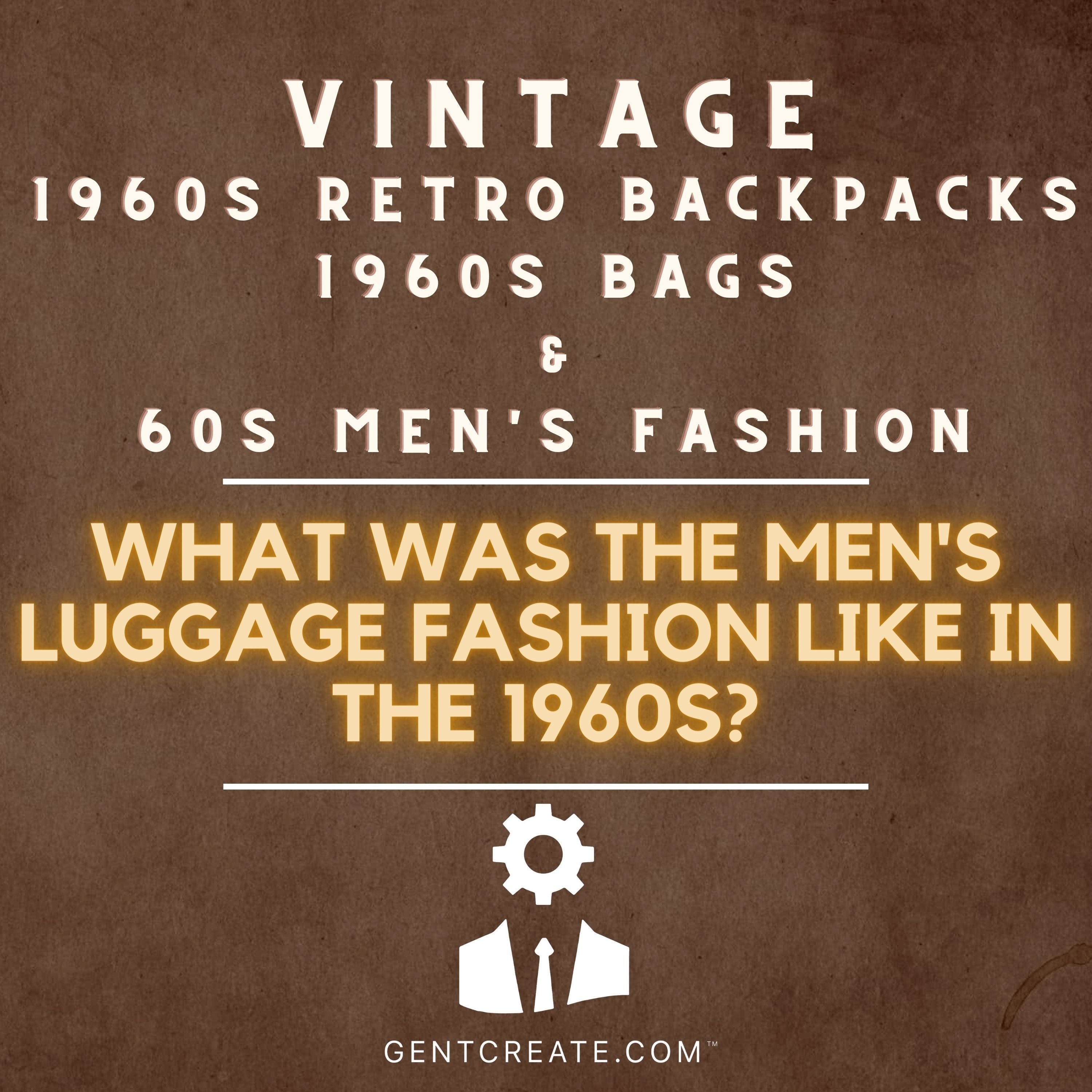 1960’s Retro Backpacks, Bags & Men’s fashion | GENTCREATE