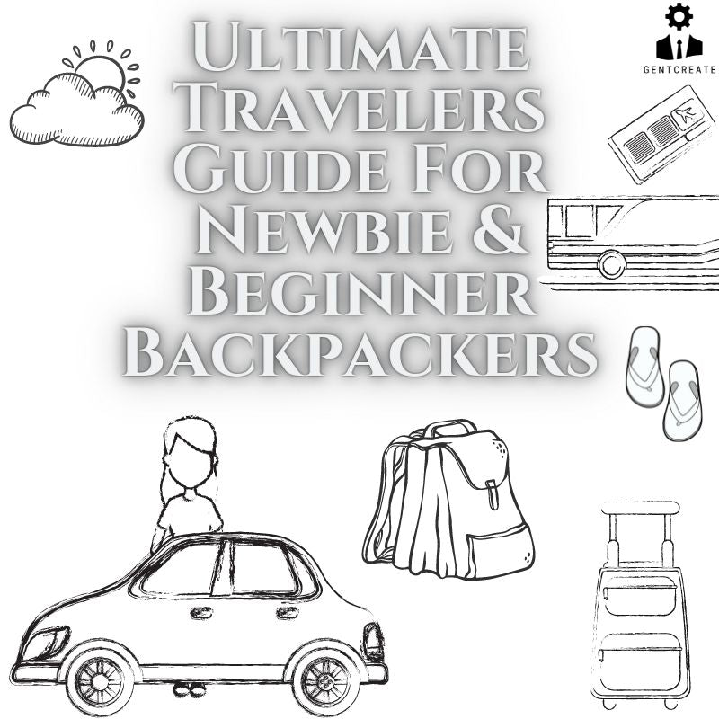 Ultimate Travelers Guide For Newbie & Beginner Backpackers