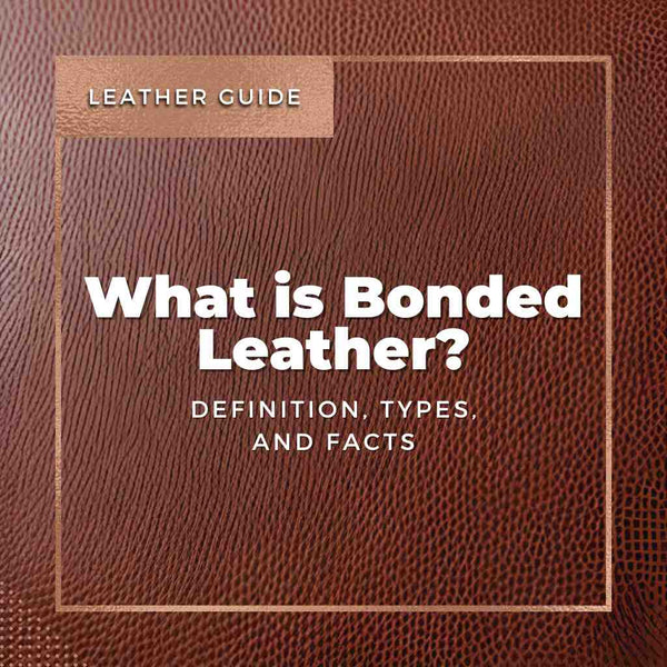 What is Bonded Leather? Definition, Types, and Facts