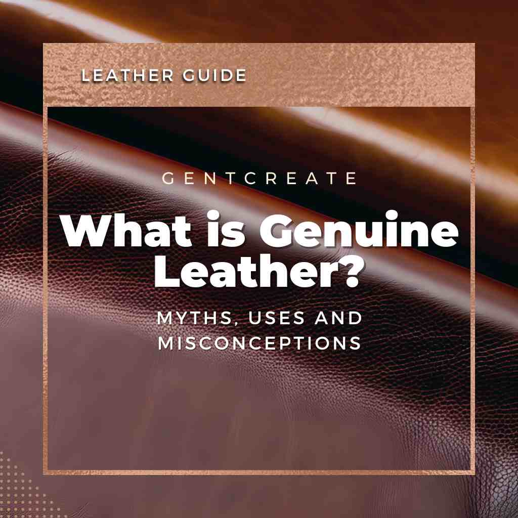 Genuine Example What is Genuine Leather? Myths, Misconceptions and Uses | GENTCREATE