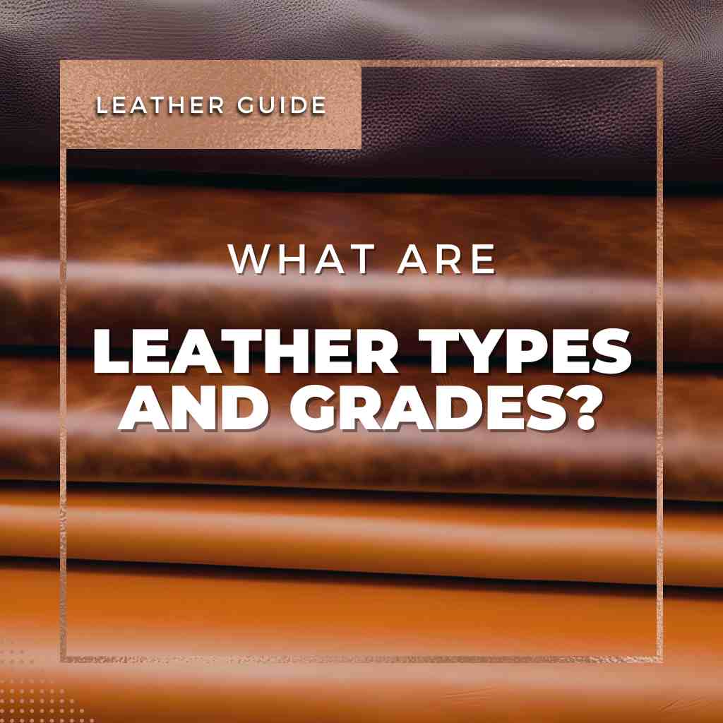 What are Leather types and Grades?
