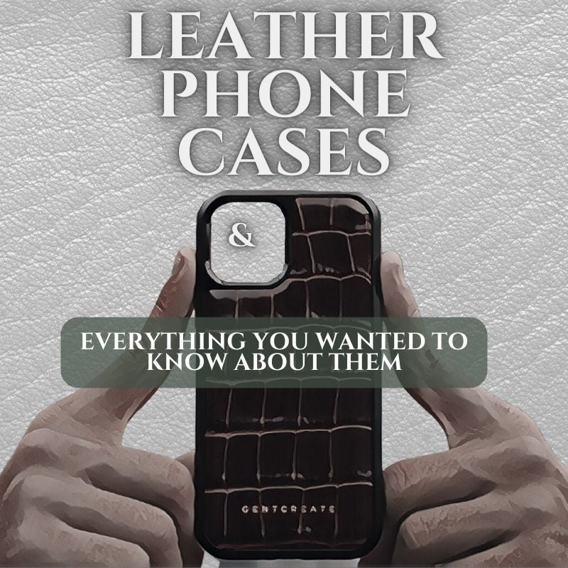 Leather Phone Cases & Everything You Wanted To Know About Them