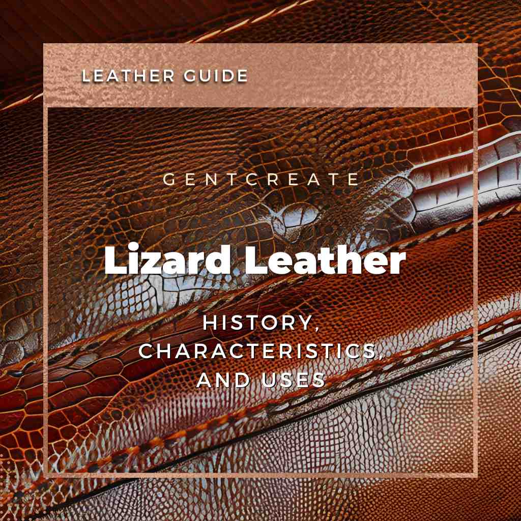 Lizard Leather: History, Characteristics, and Uses