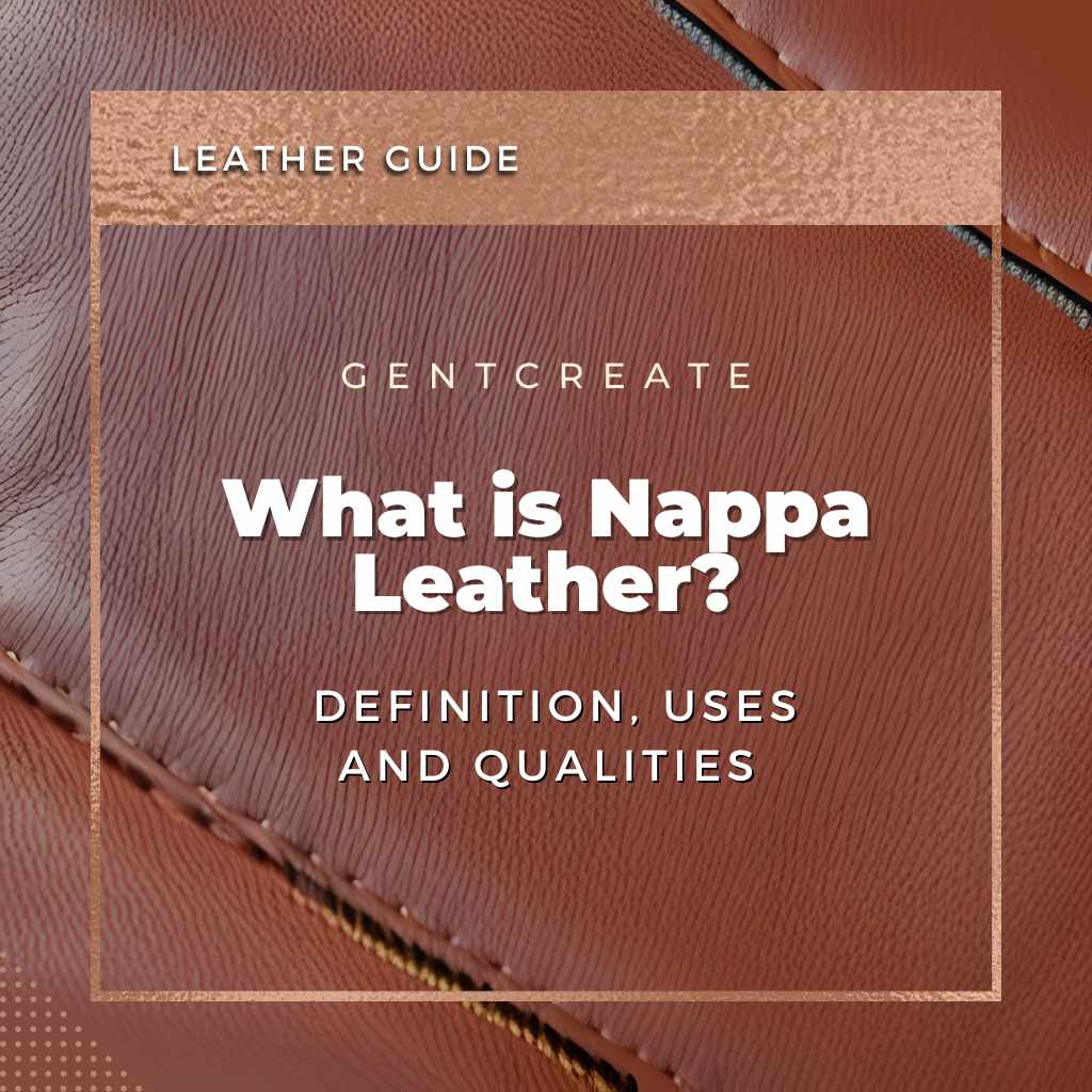 What is Nappa Leather? Definition, Uses and Qualities