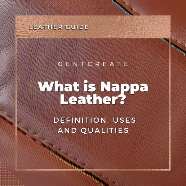 What is Nappa Leather? Definition, Uses and Qualities