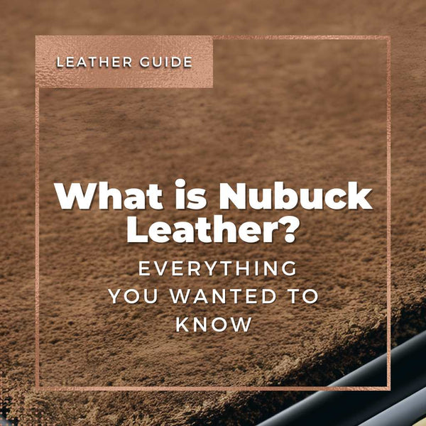 What is Nubuck Leather? - Everything You Wanted To Know