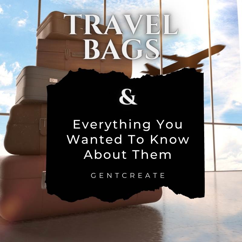 The Ultimate Guide To Travel Bags - 11 Tips To Travel Smarter